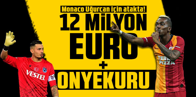 Monaco Uğurcan için atakta! 12 milyon Euro + Onyekuru