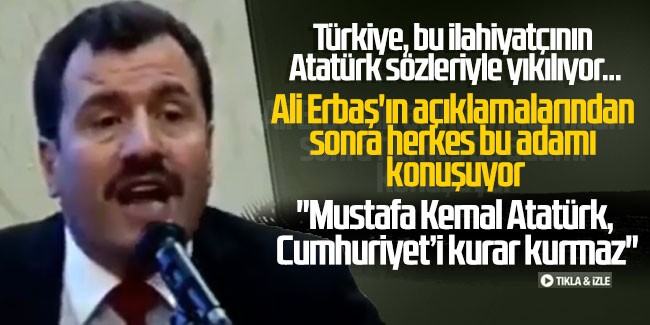Türkiye, bu ilahiyatçının Atatürk sözleriyle yıkılıyor... Ali Erbaş'ın açıklamalarından sonra herkes bu adamı konuşuyor
