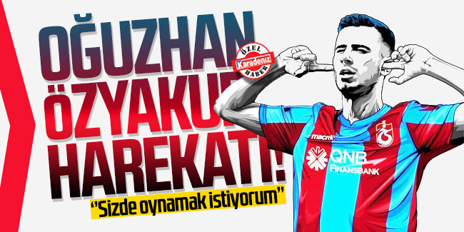 Trabzonspor’dan Oğuzhan Özyakup harekatı!