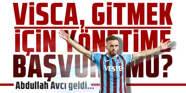 Edin Visca, Trabzonspor'dan ayrılmak için yönetime başvurdu mu? Abdullah Avcı geldi...