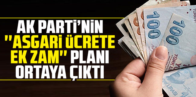AK Parti'nin ''asgari ücrete ek zam'' planı ortaya çıktı!