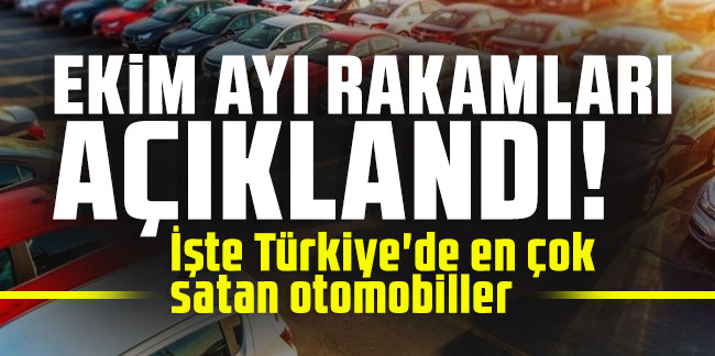 Ekim ayı rakamları açıklandı! İşte Türkiye'de en çok satan otomobiller
