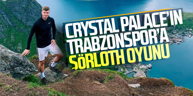 Crystal Palace'ın Trabzonspor'a Sörloth oyunu