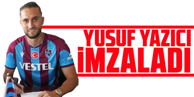 Trabzonspor'da Yusuf Yazıcı imzaladı!