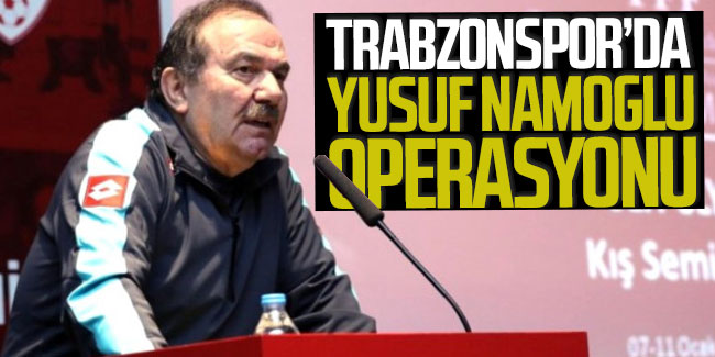 Trabzonspor’da Yusuf Namoğlu operasyonu
