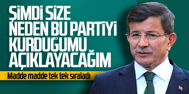 Ahmet Davutoğlu: "Şimdi size neden bu partiyi kurduğumu açıklayacağım"