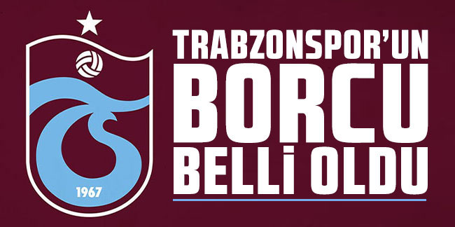 Trabzonspor’un borcu 5 milyar TL’yi geçti! 