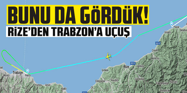 Bunu da gördük! Rize’den Trabzon’a uçuş