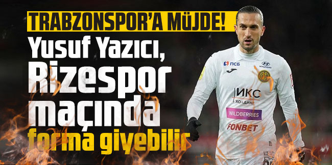Trabzonspor'a müjde! Yusuf Yazıcı, Rizespor maçında forma giyebilir