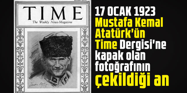 Mustafa Kemal Atatürk'ün Time Dergisi'ne kapak olan fotoğrafının çekildiği an