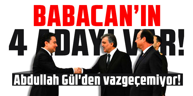 Ali Babacan'ın 4 adayı var! Abdullah Gül'den vazgeçemiyor!