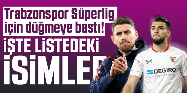 Trabzonspor Süperlig için düğmeye bastı! İşte listedeki isimler