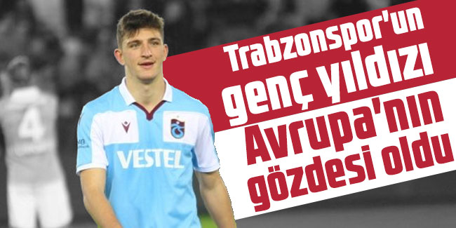 Trabzonspor'un genç yıldızı Avrupa'nın gözdesi oldu
