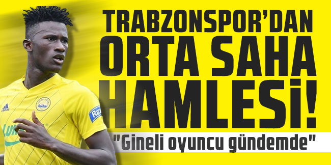 Trabzonspor'dan orta saha hamlesi! "Gineli oyuncu gündemde"
