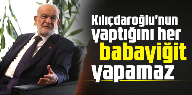 Karamollaoğlu: Kılıçdaroğlu'nun yaptığını her babayiğit yapamaz