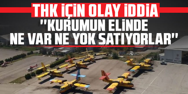 Türk Hava Kurumu için olay iddia: ''Kurumun elinde ne var ne yok satıyorlar''