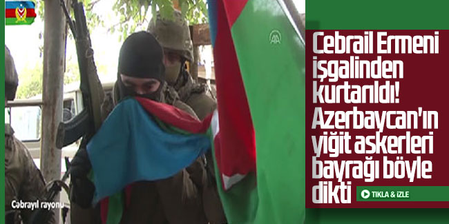 Cebrail Ermeni işgalinden kurtarıldı! Azerbaycan'ın yiğit askerleri bayrağı böyle dikti