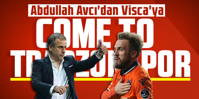 Abdullah Avcı'dan Visca'ya; "Come to Trabzonspor"