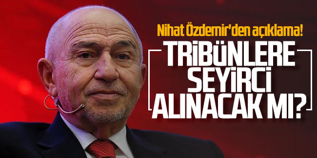 TFF Başkanı Nihat Özdemir'den açıklama! Maçlar seyircili oynanacak mı?