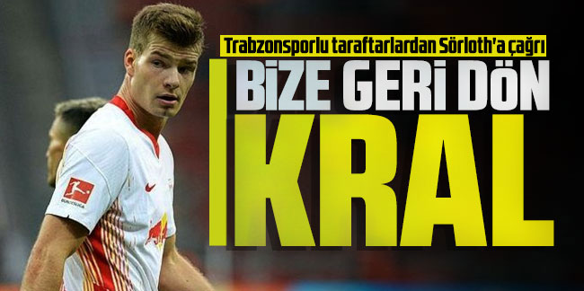 Trabzonsporlu taraftarlardan Sörloth'a çağrı: ''Geri dön Kral''