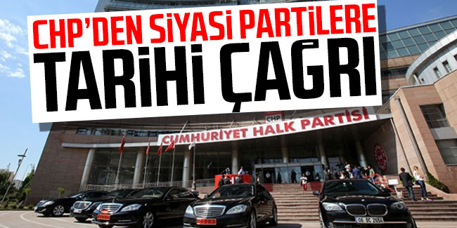 CHP'den siyasi partilere tarihi çağrı