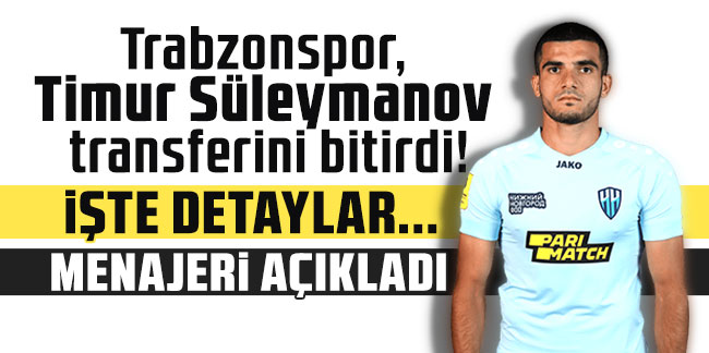 Trabzonspor, Timur Süleymanov transferini bitirdi! İşte detaylar...