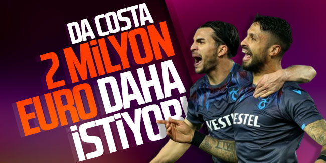 Da Costa 2 milyon euro daha istiyor!