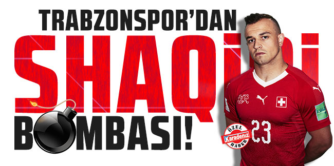 Trabzonspor'dan Shaqiri bombası!