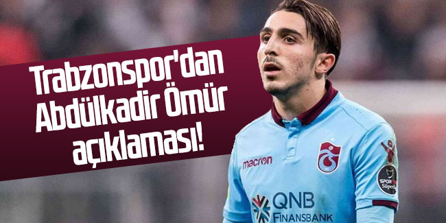 Trabzonspor'dan Abdülkadir Ömür açıklaması!