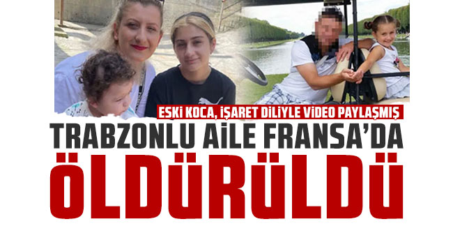 Trabzonlu aile Fransa'da öldürüldü!