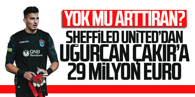 Yok mu artıran? Sheffiled United’dan Uğurcan’a 29 milyon euro!