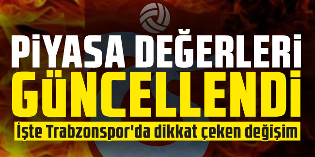 Piyasa değerleri güncellendi! İşte Trabzonspor'da dikkat çeken değişim