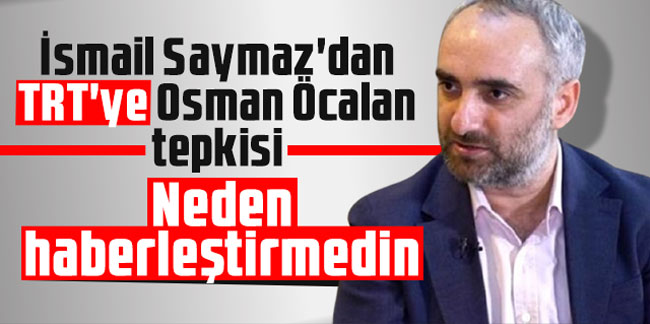 İsmail Saymaz'dan TRT'ye Osman Öcalan tepkisi: Neden haberleştirmedin