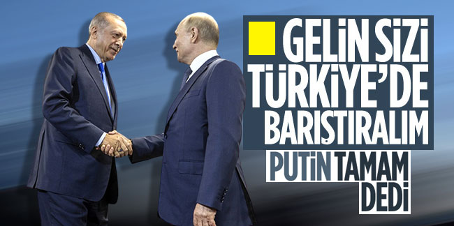 Rusya'dan yeşil ışık: Ukrayna Zirvesi Türkiye'de yapılabilir