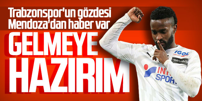 Trabzonspor'un gözdesi Mendoza'dan haber var: Gelmeye hazırım