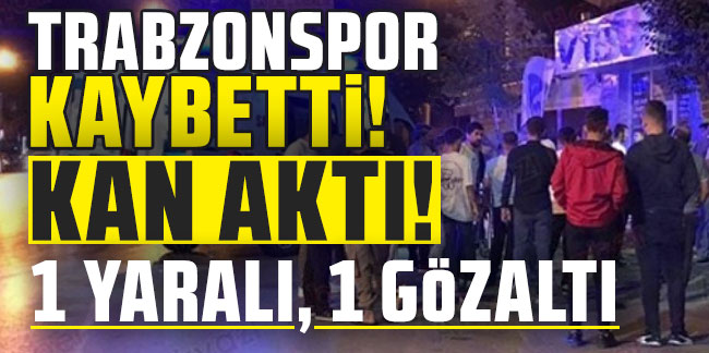 Trabzonspor maçı sonrası ortalık karıştı! 1 yaralı, 1 gözaltı