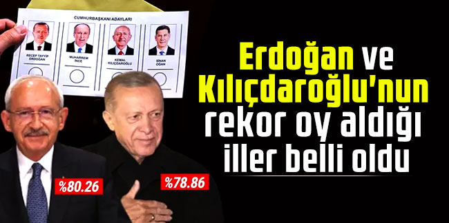Erdoğan ve Kılıçdaroğlu'nun rekor oy aldığı iller belli oldu