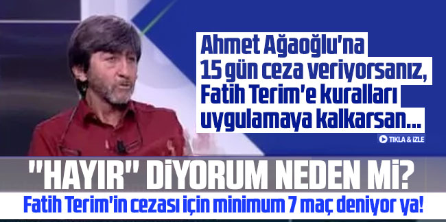 Rıdvan Dilmen: Ahmet Ağaoğlu'na 15 gün ceza veriyorsanız...