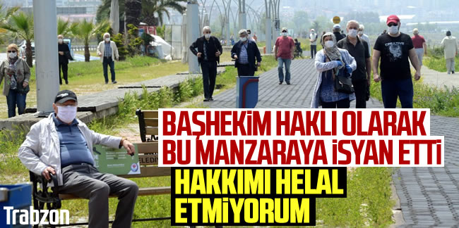 Trabzon’da başhekim: Hakkımızı hiçbirine helal etmiyorum