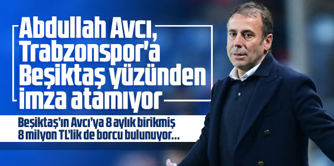 Abdullah Avcı, Trabzonspor'a Beşiktaş yüzünden imza atamıyor