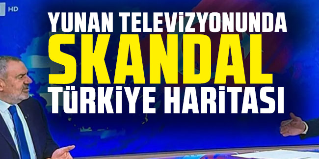 Yunan televizyonunda skandal Türkiye haritası
