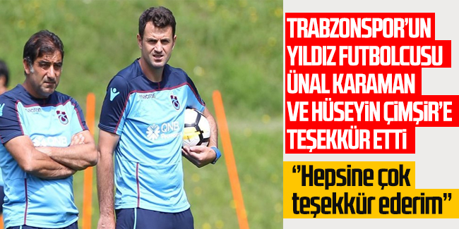 Trabzonspor'un yıldız futbolcusu Ünal Karaman ve Hüseyin Çimşir'e teşekkür etti