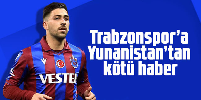 Trabzonspor’a Yunanistan’tan kötü haber
