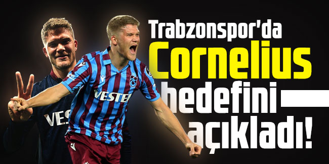 Trabzonspor'da Cornelius hedefini açıkladı!