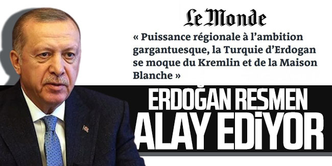 Fransız Le Monde yazdı! Erdoğan resmen alay ediyor