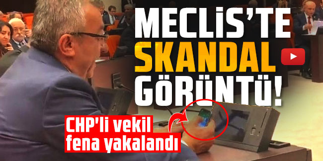 Meclis'te skandal görüntü! CHP'li vekil fena yakalandı!