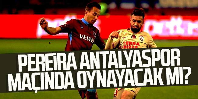 Pereira Antalyaspor maçında oynayacak mı?