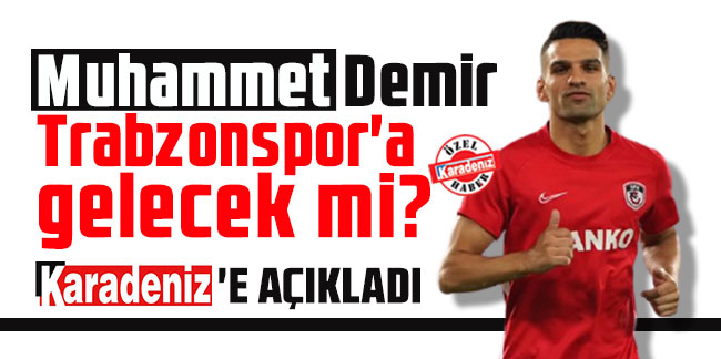 Muhammet Demir Trabzonspor'a gelecek mi? Karadeniz'e açıkladı!