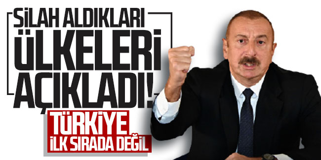 Aliyev silah aldıkları ülkeleri açıkladı! Türkiye ilk sırada değil