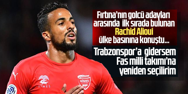Rachid Alioui; ''Trabzonspor’a gidersem Fas milli takımı’na yeniden seçilirim''
